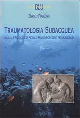 Traumatologia subacquea. Manuale pratico e di piccolo pronto soccorso per subacquei di Enrico Franzino edito da Ananke