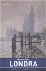 Capitali dell'arte: Londra. Guida alle opere d'arte e alle gallerie della città di Sam Phillips edito da Atlante