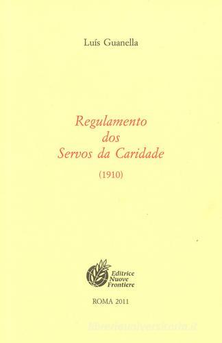 Regulamento dos servos da caridade (1910) di Luigi Guanella edito da Nuove Frontiere