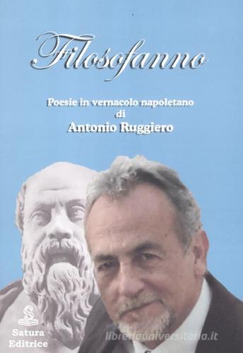 Filosofanno. Poesie in vernacolo napoletano di Antonio Ruggiero edito da Satura