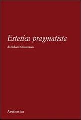 Estetica pragmatista di Richard Shusterman edito da Aesthetica
