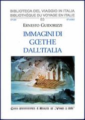 Immagini di Goethe dall'Italia di Ernesto Guidorizzi edito da CIRVI