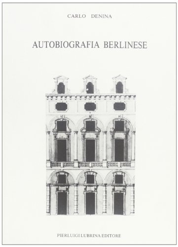 Autobiografia berlinese (1731-1792) di Carlo Denina edito da Lubrina Bramani Editore
