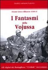 I fantasmi della Vojussa. Fronte greco albanese 1940-41. Gli alpini del battaglione «Cividale» raccontano di Guido Aviani Fulvio edito da Aviani & Aviani editori