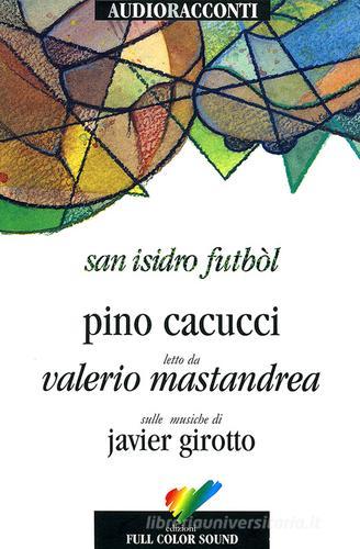 San Isidro Futból letto da Valerio Mastandrea. Audiolibro. CD Audio di Pino Cacucci edito da Full Color Sound