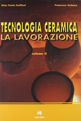 Tecnologia ceramica vol.2 di G. Paolo Emiliani, Francesca Corbara edito da Faenza (Gruppo Editoriale)