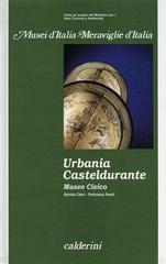 Urbania, Casteldurante. Museo civico di Bonita Cleri, Feliciano Paoli edito da Calderini