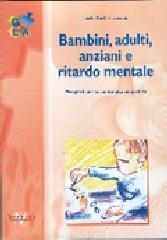 Bambini, adulti, anziani e ritardo mentale di Lucio Cottini edito da Vannini