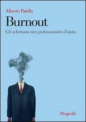 Burnout. Gli schemata nei professionisti d'aiuto di Alberto Patella edito da Progedit