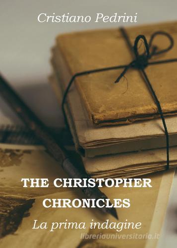 La prima indagine. The Cristhopher chronicles di Cristiano Pedrini edito da Youcanprint