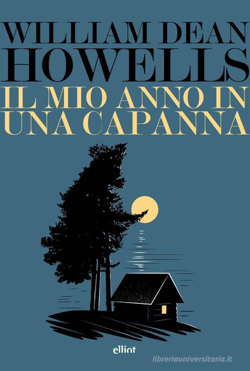 Libro Il mio anno in una capanna. Un assaggio di autobiografia di William Dean Howells Lampi di Elliot