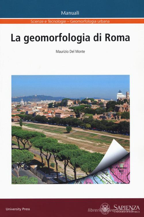 La geomorfologia di Roma di Maurizio Del Monte edito da Università La Sapienza