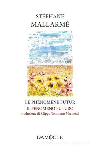 Le phénomène futur-Il fenomeno futuro di Stéphane Mallarmé edito da Damocle