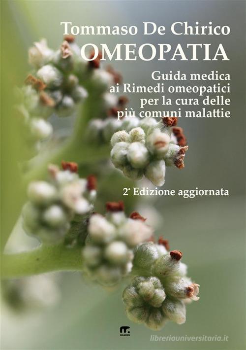 Omeopatia. Guida medica ai rimedi omeopatici di Tommaso De Chirico edito da Mnamon