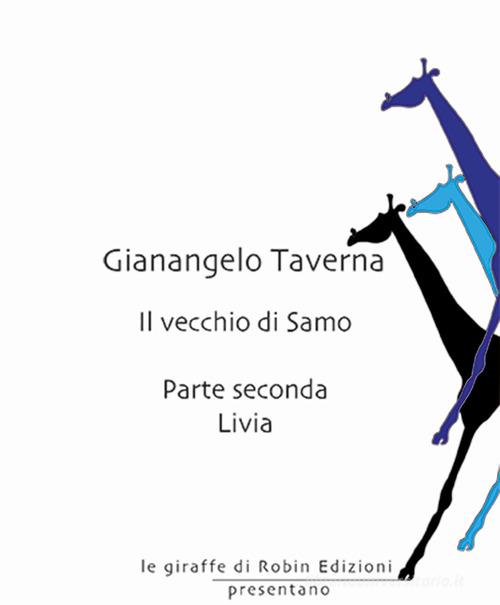Libro Livia. Il vecchio di Samo vol. 2 di Gianangelo Taverna Le giraffe di Robin Edizioni