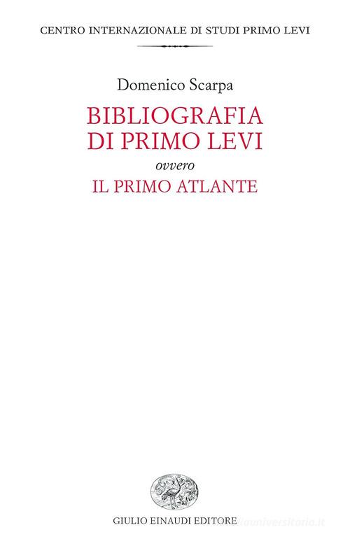 Bibliografia di Primo Levi ovvero Il primo atlante di Domenico Scarpa edito da Einaudi