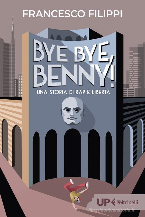 Libro Bye bye Benny! Una storia di rap e libertà di Francesco Filippi Up Feltrinelli di Feltrinelli