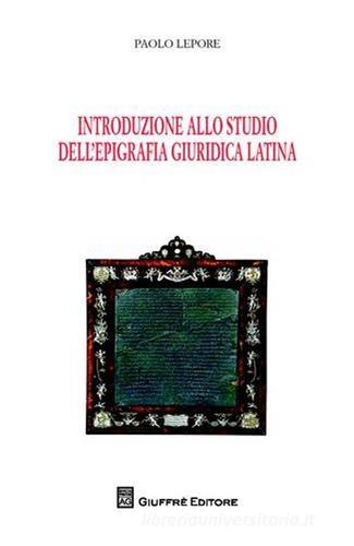 Introduzione allo studio dell'epigrafia giuridica latina di Paolo Lepore edito da Giuffrè