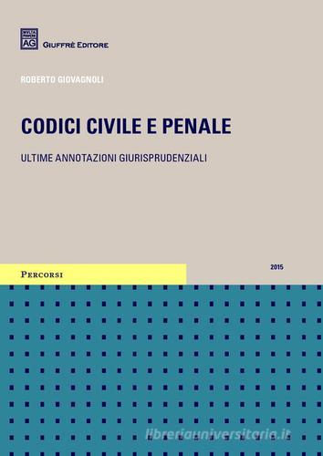 Codici civile e penale. Ultime annotazioni giurisprudenziali di Roberto Giovagnoli edito da Giuffrè