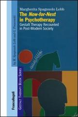 The now-for-next in psychotherapy. Gestalt Therapy Recounted in Post-Modern Society di Margherita Spagnuolo Lobb edito da Franco Angeli