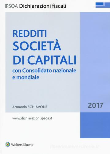 Redditi società di capitali. Con consolidato nazionale e mondiale 2017 di Armando Schiavone edito da Ipsoa