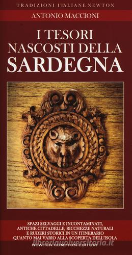 I tesori nascosti della Sardegna. Spazi selvaggi e incontaminati, antiche cittadelle, ricchezze naturali e ruderi storici in un itinerario quanto mai vario alla scoper di Antonio Maccioni edito da Newton Compton Editori