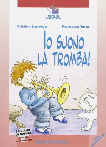 Io suono la tromba di Cristina Lastrego, Francesco Testa edito da Piccoli