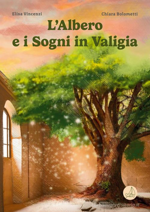 L'albero e i sogni in valigia. Ediz. illustrata di Elisa Vincenzi edito da Sabir Editore