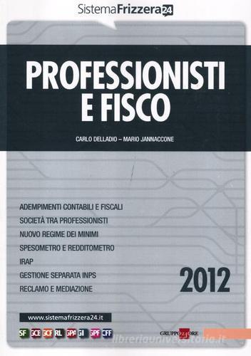 Professionisti e fisco 2012 di Carlo Delladio, Mario Jannaccone edito da Il Sole 24 Ore