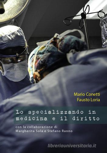 Lo specializzando in medicina e il diritto di Mario Conetti, Fausto Loria edito da Universitas Studiorum