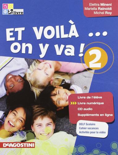 Et voilà on y va. Livre de l'élève-Cahier d'activités. Per la Scuola media. Con CD Audio vol.2 di M. Roy, Elettra Mineni, Mariella Rainoldi edito da De Agostini Scuola