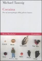 Cocaina. Per un'antropologia della polvere bianca di Michael Taussig edito da Mondadori Bruno