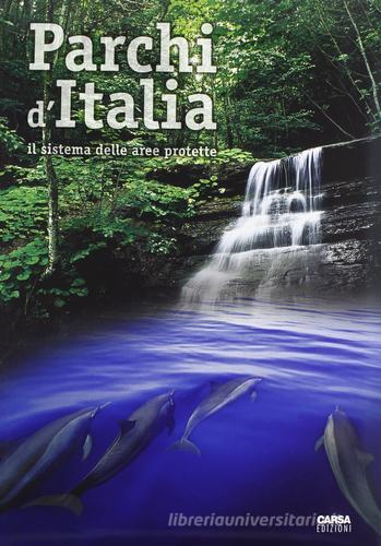 Parchi d'Italia. Il sistema delle aree protette-Parks of Italy. The Protected Areas System edito da CARSA