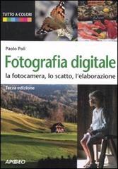 Fotografia digitale. La fotocamera, lo scatto, l'elaborazione di Paolo Poli edito da Apogeo
