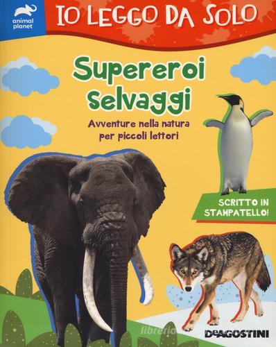 Supereroi selvaggi. Avventure nella natura per piccoli lettori di Lisa Lupano edito da De Agostini