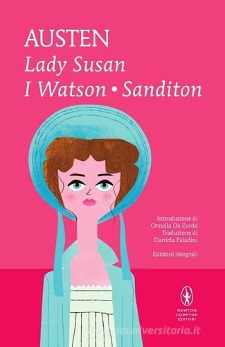 Lady Susan-I Watson-Sanditon. Ediz. integrale di Jane Austen edito da Newton Compton Editori