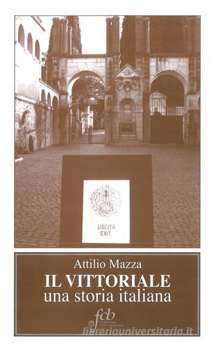 Il Vittoriale. Una storia italiana di Attilio Mazza edito da Fondazione Civiltà Bresciana