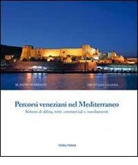 Percorsi veneziani nel Mediterraneo. Sistemi di difesa, rotte commerciali e insediamenti. Ediz. italiana, inglese e turca di M. Fatih Demirhan, Diego Santaliana edito da Terra Ferma Edizioni