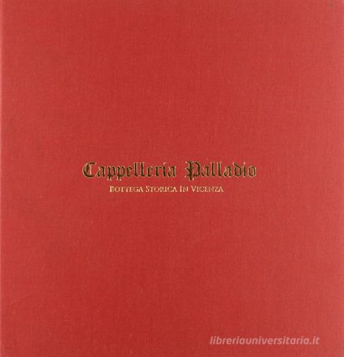 Cappelleria Palladio. Bottega storica in Vicenza edito da Il Prato