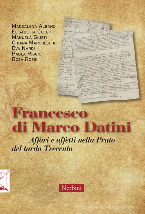 Francesco di Marco Datini. Affari e affetti nella Prato del tardo Trecento edito da Nerbini