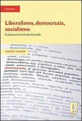 Liberalismo, democrazia, socialismo. L'itinerario di Carlo Rosselli di Carmelo Calabrò edito da Firenze University Press