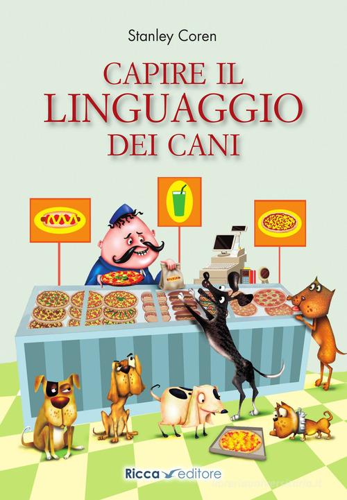 Capire il linguaggio dei cani di Stanley Coren edito da Ricca