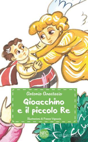 Gioacchino e il piccolo re di Antonio Anastasio edito da NFC Edizioni