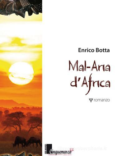 Mal-Aria d'Africa di Enrico Botta edito da Cinquemarzo