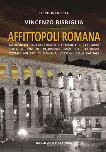 Affittopoli romana di Vincenzo Bisbiglia edito da David and Matthaus