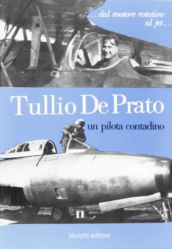Un pilota contadino. Storia di un asso della caccia italiana di Tullio De Prato edito da Mucchi Editore