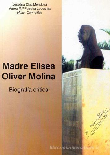 Madre Elisea Oliver Molina. Biografia critica di Josefina Díaz Mendoza, Ledesma Ferreira edito da Edizioni Carmelitane