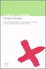 Contro il declino. Una (modesta) proposta per un rilancio della competitività economica e dello sviluppo culturale in Italia di Pietro Greco, Settimo Termini edito da Codice