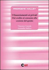 I finanziamenti ai privati. Dal credito al consumo alla cessione del quinto di Vincenzo Cuzzola, Antonella Mafrica edito da Halley Editrice