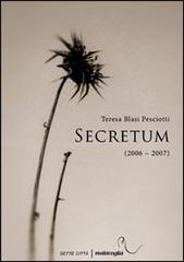 Secretum (2006-2007) di Teresa Blasi Pesciotti edito da Sette città